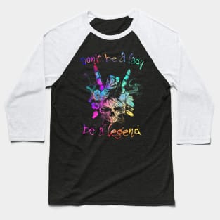 Don't Be A Lady Be A Legend Baseball T-Shirt